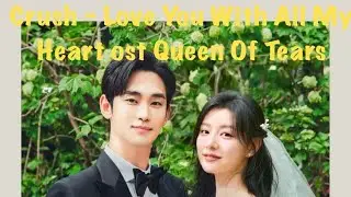 Crush - Love With All My Heart (OST Queen Of Tears)