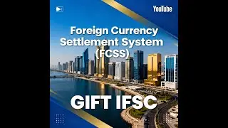 Foreign Currency Settlement System (FCSS) at GIFT IFSC: Revolutionizing Cross-Border Settlements
