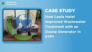 How Leela Hotel Improved Wastewater Treatment with Ozone Generator in STP