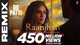 Do Patti  Raanjhan Full REMIX Kriti Sanon, Shaheer Sheikh  Parampara Tandon  Sachet Parampara