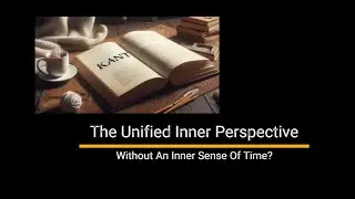 The Unified Inner Perspective,  Time & E  Kant's Theory.