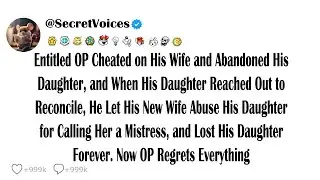 Entitled OP Cheated on His Wife and Abandoned His Daughter, and When His Daughter Reached Out to ...