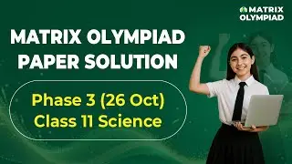 Matrix Olympiad | Phase 3 | Class 11 Science Paper Solution & Analysis | 26 Oct | Matrix Sikar