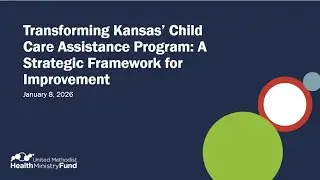 Transforming Kansas' Child Care Assistance Program: A Strategic Framework for Improvement