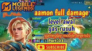 aamon full damage - level awal gas rusuh🤩gameplay mobile legends, part'03, @cawas gaming