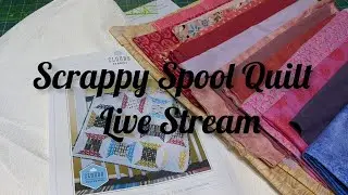 Scrappy Spool Quilt  - Live Stream