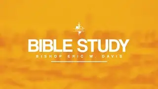 WOGCMI Midweek Bible Study March 29, 2023 | Bishop Eric W. Davis