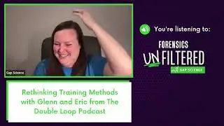 Forensics Unfiltered Episode 25 - Rethinking Training Methods (Part 2 of 2) with DOUBLELOOP PODCAST