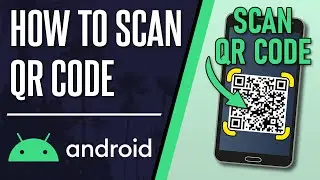 How to Scan QR Code on Android Phone