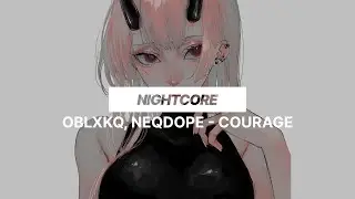 OBLXKQ, NEQDOPE - COURAGE | Nightcore