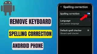 how to remove keyboard spelling correction on android phone - Easy Guide