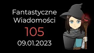 [105] Fantastyczne Wiadomości - Chciwi czarodzieje, Fantazmaty, Malazańskie Koszulki, Marlon James.