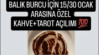 BALIK BURCU İÇİN 15/30 OCAK ARASINA ÖZEL KAHVE+TAROT AÇILIMI 💯#balıkburcu #kahvefalı #tarot #fal 