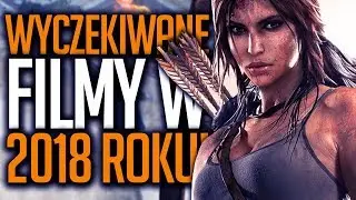 10 najbardziej wyczekiwanych FILM&Oacute;W w 2018 roku!