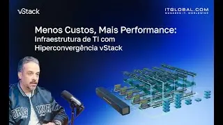 Menos Custos, Mais Performance: Infraestrutura de TI com Hiperconvergência vStack