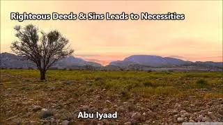 Righteous Deeds & Sins Leads to Necessities..  by Abu Iyaad