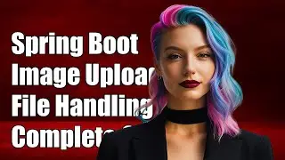 Spring Boot Image Upload and Serving: A Complete Guide to Handling Files