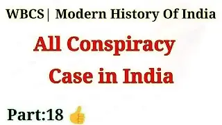 Part-18 All Conspiracy Case Modern History Of India For WBCS Examination