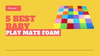 Top 5 Best Baby Play Mats Foam in 2021