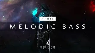 Best Melodic Bass 2022 | April