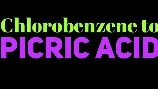 CHloro benzene to picric acid