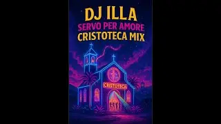 DJ Illa - Servo per amore (Cristoteca radio mix)