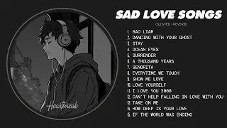 Bad Liar  - Slowed Sad Songs Playlist for Broken Hearts - Sad Love Songs Playlist That Make You Cry