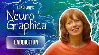 L'addiction. Lundi avec NeuroGraphica