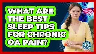 What Are The Best Sleep Tips For Chronic OA Pain? - Osteoarthritis Relief Hub