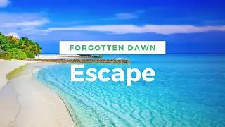 Forgotten Dawn - Escape (beautiful smooth melodic atmospheric cinematic chillout ambient music)