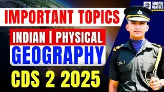 IMPORTANT GEOGRAPHY TOPICS FOR CDS EXAM | CDS 2 2025 EXAM | INDIAN & PHYSICAL | GEOGRAPHY NCERT UPSC