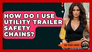 How Do I Use Utility Trailer Safety Chains? - Big Truck Lovers