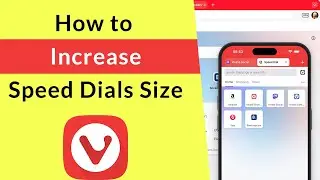 How to Increase Speed Dials Size in Vivaldi Mobile Browser?