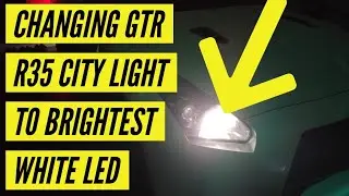 CHANGING GTR R35 CITY LIGHT TO BRIGHTEST WHITE LED