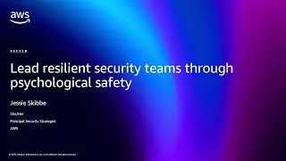 AWS re:Invent 2025 - Lead resilient security teams through psychological safety (SEC219)
