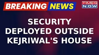 ED Raid Breaking: Security Deployed Outside Arvind Kejriwal's Residence Amid Prediction Of Arrest