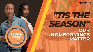 HOMECOMING SEASON | We Do Homecoming Different | The BROWN SOUTH GIRLS Podcast S2 Epi10
