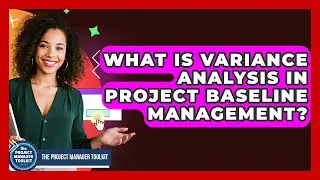What Is Variance Analysis In Project Baseline Management? - The Project Manager Toolkit