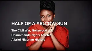 Half of a Yellow Sun: On Chimamanda Ngozi Adichie & Nigerian History