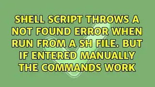 Shell script throws a not found error when run from a sh file. But if entered manually the...