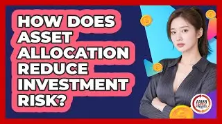 How Does Asset Allocation Reduce Investment Risk?