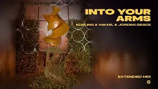 Kosling, Waxel & Jordan Grace - Into Your Arms (Extended Mix)