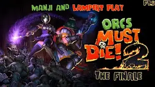 Manji & LampertVT Go On the Warpath in Orcs Must Die! 2 (Part 5, Finale)