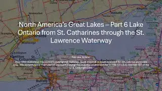 North America&rsquo;s Great Lakes &ndash; Pt 6 Lake Ontario from St. Catharines thru the St. Lawrence Waterway