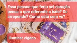 💥 Essa pessoa que feriu seu coração pensa o que referente a isso? Se arrepende? Como está  sen vc?