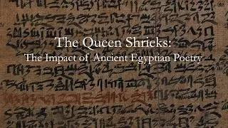 Richard Parkinson - The Queen Shrieks: The Impact of Ancient Egyptian Poetry