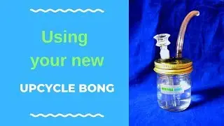 Upcycle Bong  Demo Video
