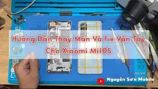 Hướng dẫn thay màn Xiaomi Mi 10S - Thay lưng Xiaomi Mi 10S - Fix vân tay Xiaomi