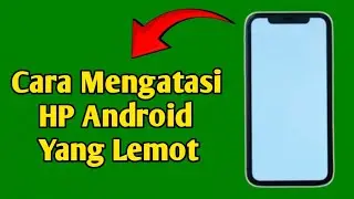 Cara Mengatasi HP Android Yang Lemot