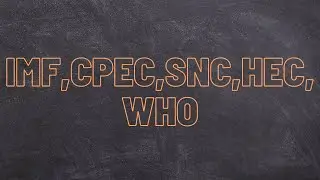 IMF,CPEC,SNC,HEC,WHO Abbreviation